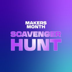 Makers Month Scavenger Hunt Kickoff
