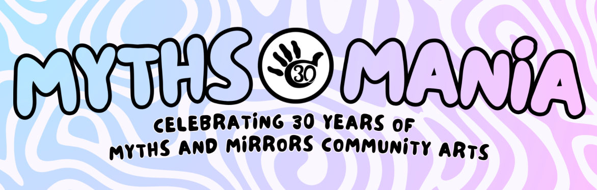 MYTHS MANIA: A 30 Year Celebration of Myths and Mirrors