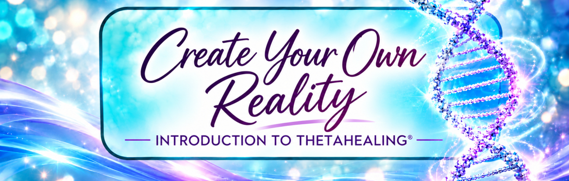 Introduction to ThetaHealing - Create Your Own Reality