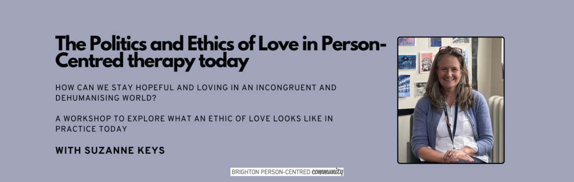 The Politics and Ethics of Love in Person-Centred Therapy today