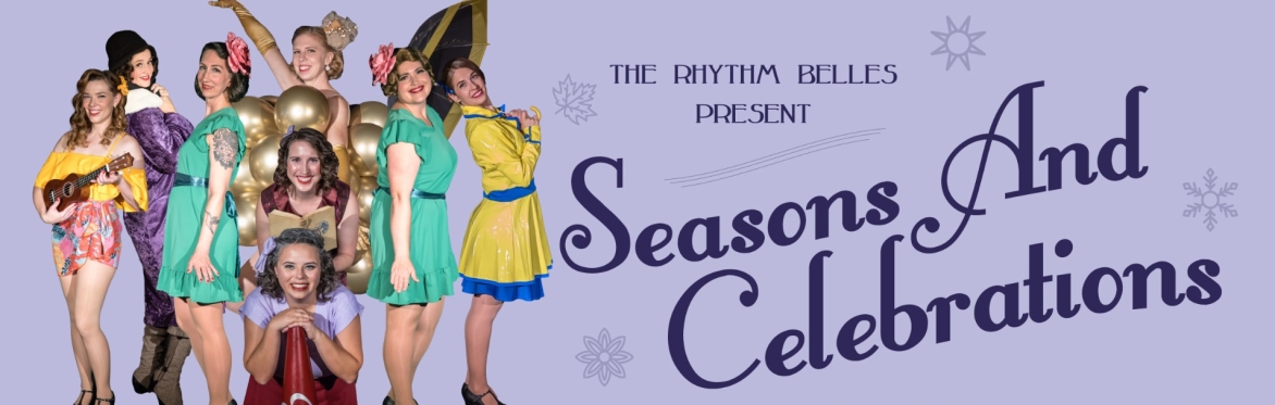 The Rhythm Belles Present Seasons and Celebrations, A Calendar Cabaret