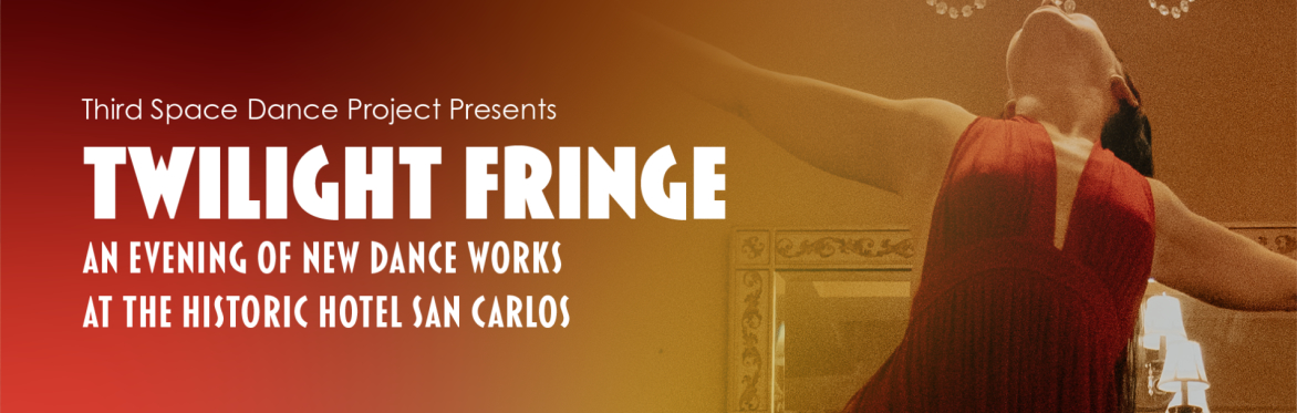 Twilight Fringe: An Evening of New Dance Works at the Historic Hotel San Carlos