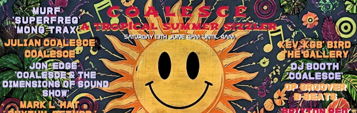 COALESCE SUMMER SIZZLER TROPICAL PARADISE ALL DAY TO NIGHT PARTY - 4PM TO 4AM