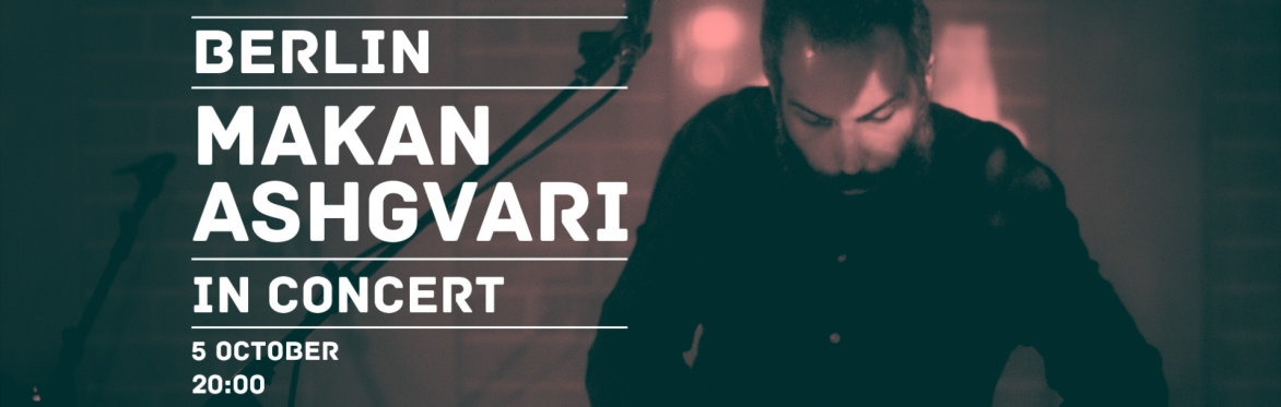 MAKAN ASHGVARI In Concert (Berlin)
