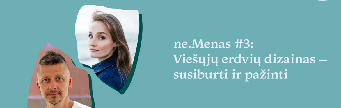 ne.Menas #3: Viešųjų erdvių dizainas – susiburti ir pažinti