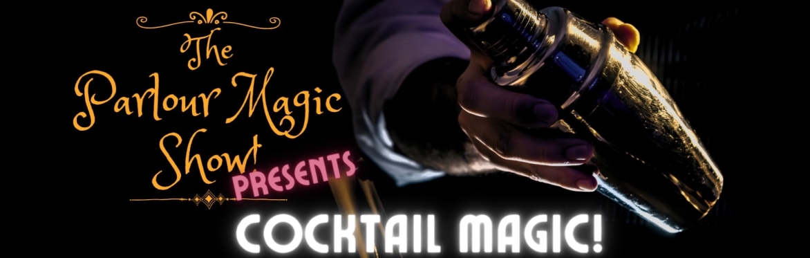 The Parlour Magic Show presents: Cocktail Magic!