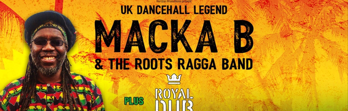 MACKA B & THE ROOTS RAGGA BAND plus ROYAL DUB COLLECTIVE // FRIDAY 4TH SEPTEMBER // CHALK // BRIGHTON