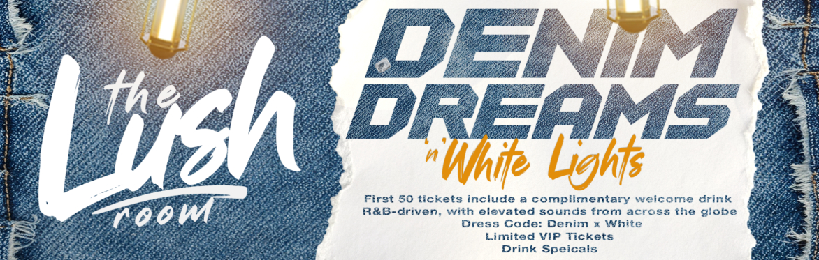 The Lush Room Presents - Denim Dreams & White Lights