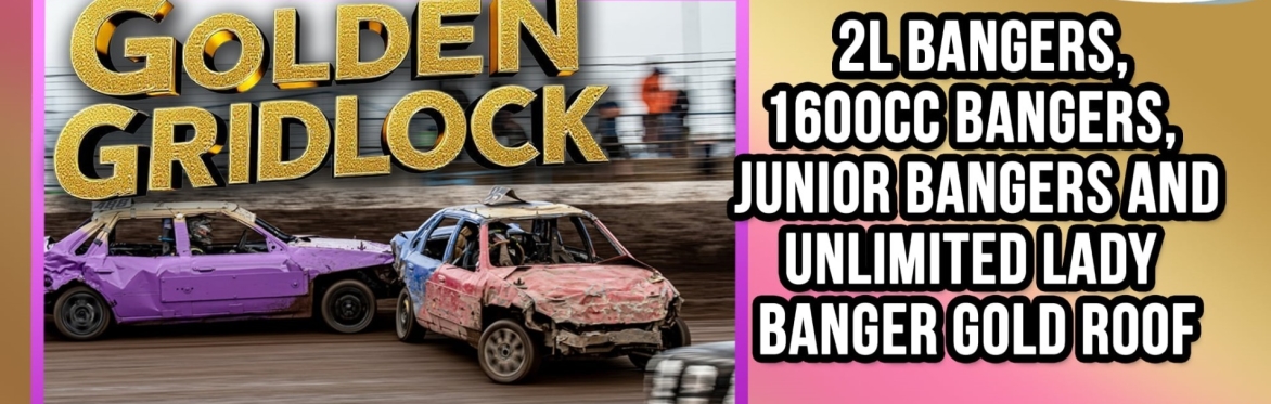 2L Bangers, 1600cc Bangers, Junior Bangers + Unlimited Lady Bangers Gold Roof