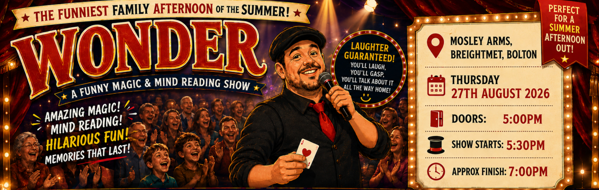 WONDER — Family Magic & Mind Reading Show at Mosley Arms, Breightmet, Bolton