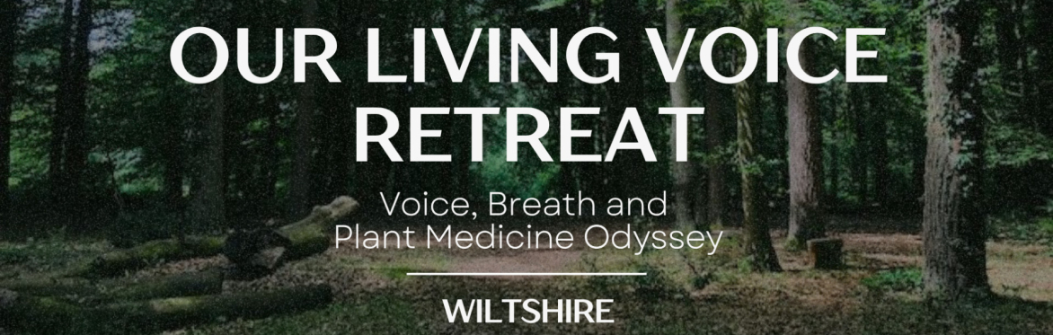 Our Living Voice Retreat :   Hazel Hill Wood, Wiltshire