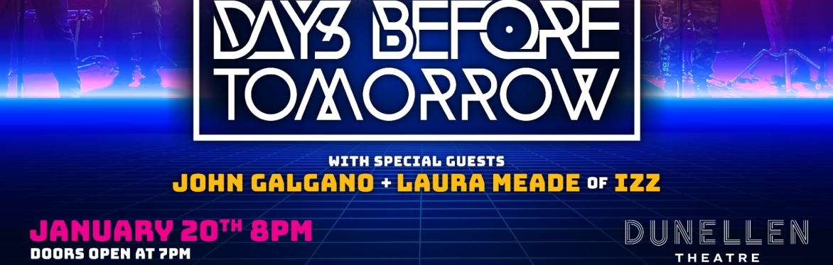 DAYS BEFORE TOMORROW, with special guests John Galgano & Laura Meade of IZZ at Dunellen Theatre