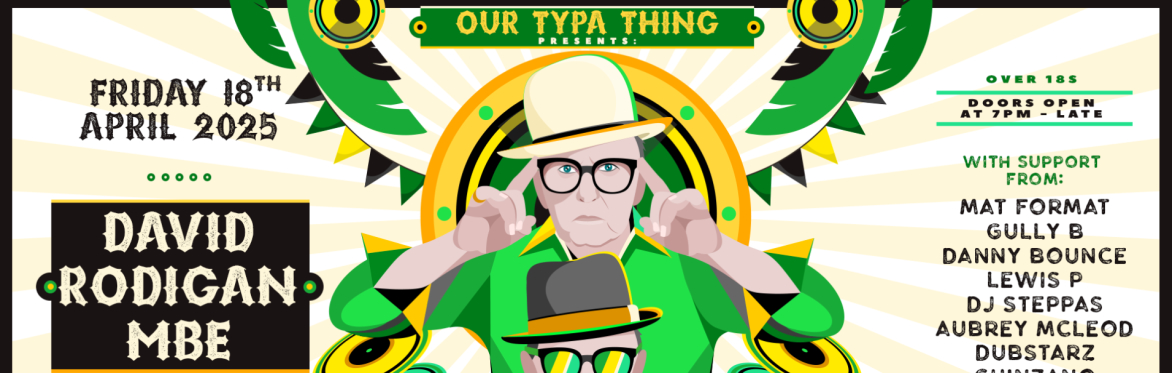 Our Typa Thing Presents DAVID RODIGAN MBE