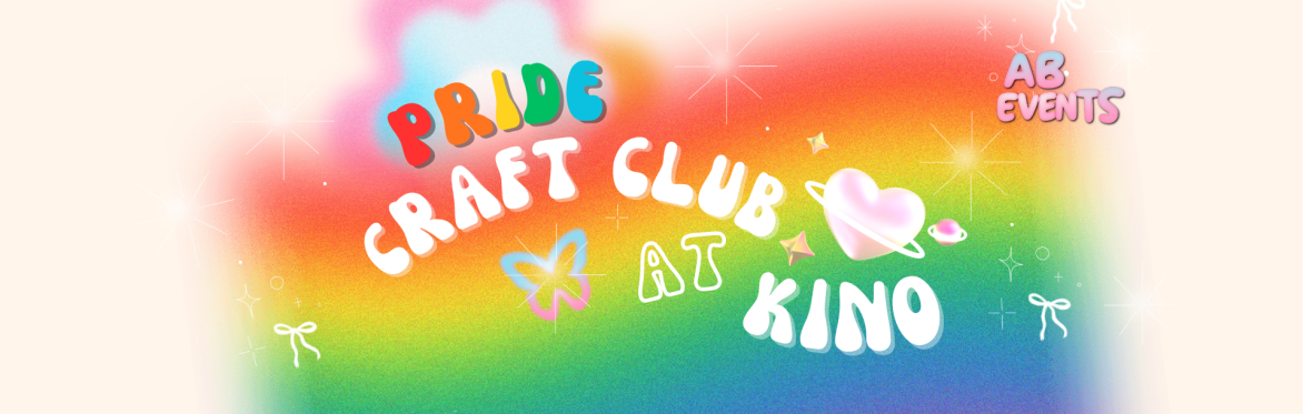 Craft Club at Kino: Pride Edition 🏳️‍🌈