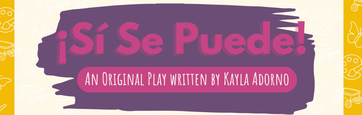 ¡Sí Se Puede! – A Staged Reading of a New Play by Kayla Adorno