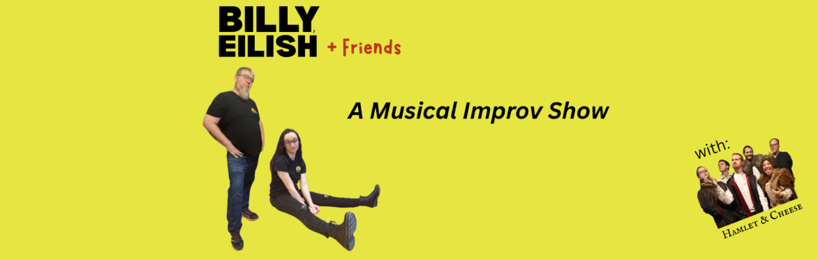Billy, Eilish and Friends: A Musical Improv Show