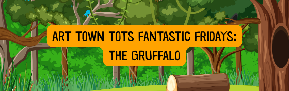 Art Town Tots Fantastic Fridays: The Gruffalo
