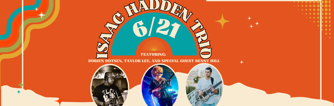 Isaac Hadden Trio with Isaac Hadden, Taylor Lee, Dorien Dotson and special guest Benny Hill