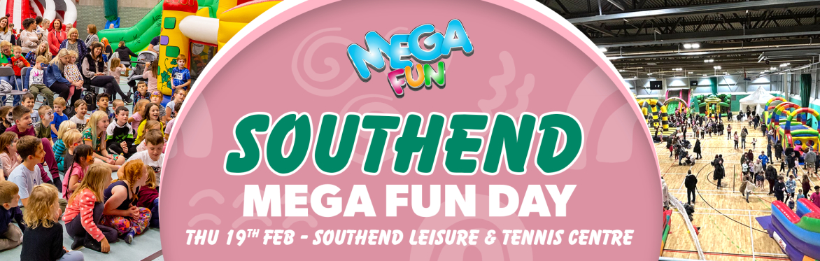 Southend Mega Fun Day - Thurs 19th Feb