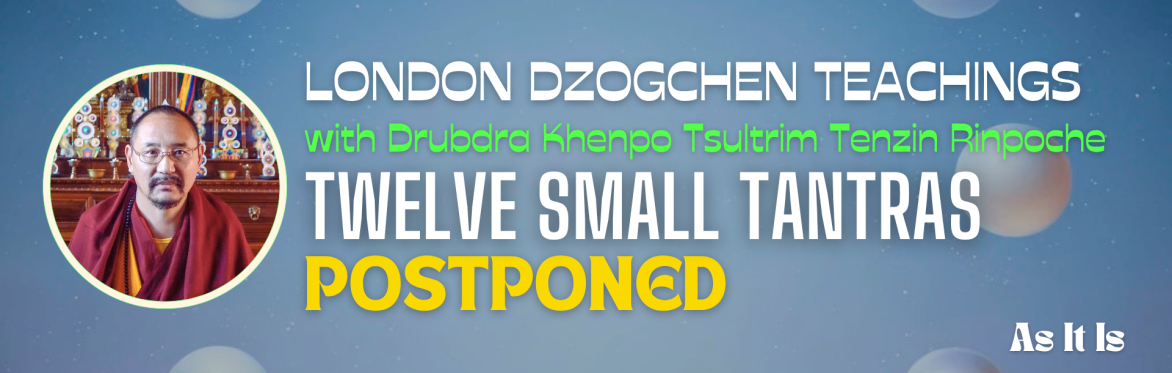 POSTPONED - London Dzogchen Teachings 2026 with Drubdra Khenpo Tsultrim Tenzin - 12 Small Tantras
