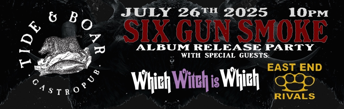 Six Gun Smoke Moncton Album Release Party with Special Guests Which Witch is Which and East End Rivals