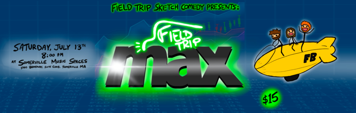 Field Trip Sketch Comedy Presents: Field Trip MAX