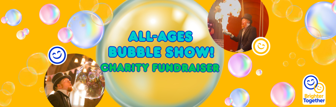 All-ages Bubble Show: Charity Fundraiser