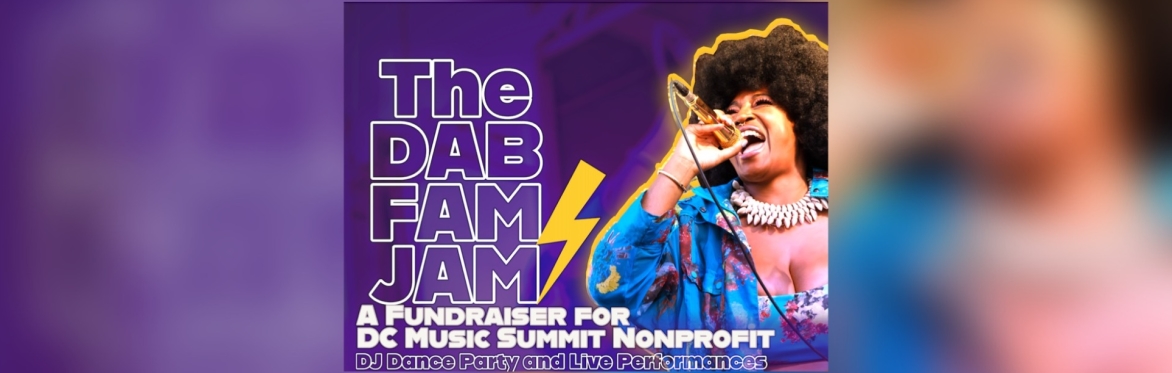The DAB FAM JAM! A FUNDRAISER FOR DC MUSIC SUMMIT