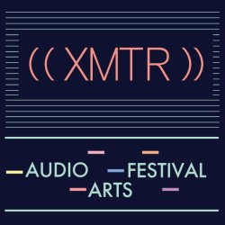 XMTR Audio Arts Festival