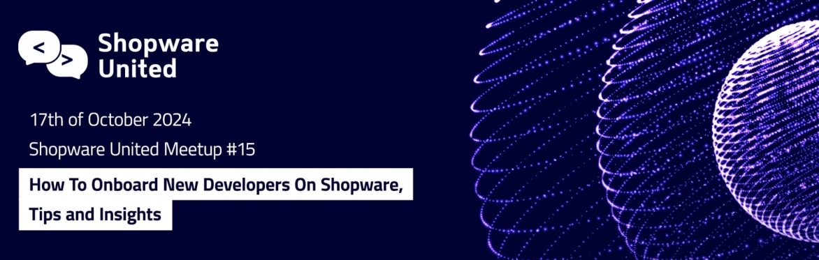 Shopware Meetup #15: How To Onboard New Developers On Shopware, Tips and Insights