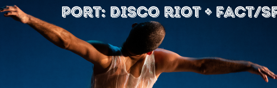 PORT: DISCO RIOT + FACT/SF