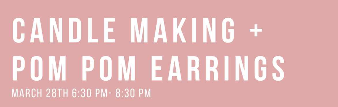 Candle Making & Pom Pom Earrings Class