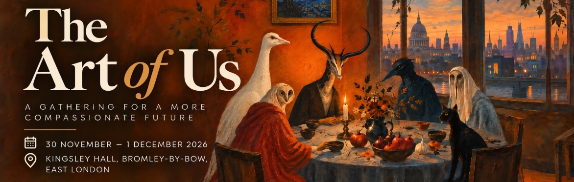 Painting with Autumn colours Compassionate Mental Health - The Art of Us, A Gathering for a More compassionate Future 30 November - 1 December Kingsley Hall, Bromley-by-Bow, Kingsley Hall, East London