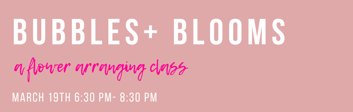 Bubbles + Blooms: A Flower Arranging Class