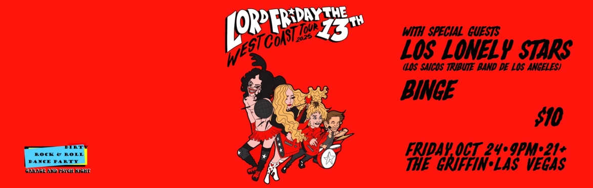 Dirty R&R: Lord Friday the 13th, Los Lonely Stars (Los Saicos tribute), Binge @ Griffin 10/24/2025