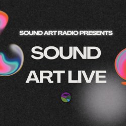 SOUND ART LIVE: An Evening of Sonic Art
