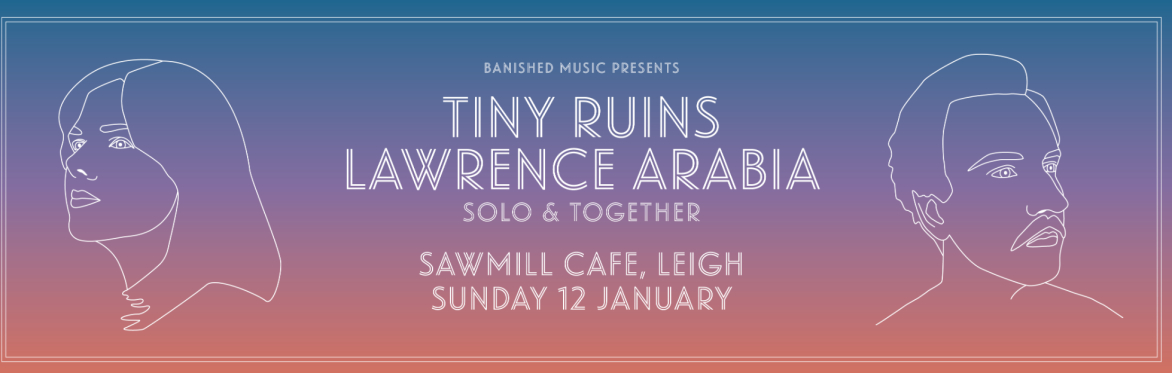 Tiny Ruins & Lawrence Arabia - Solo & Together