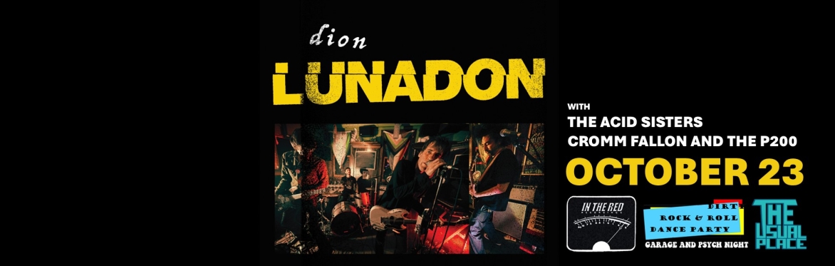 Dirty R&R: Dion Lunadon (NYC/New Zealand), The Acid Sisters, Cromm Fallon and the P200 @ The Usual Place LV