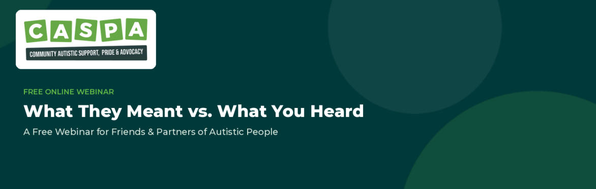 What They Meant vs. What You Heard: A Free Webinar for Friends & Partners of Autistic People
