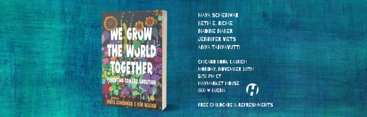 We Grow The World Together: Parenting Toward Abolition Chicago Book Launch