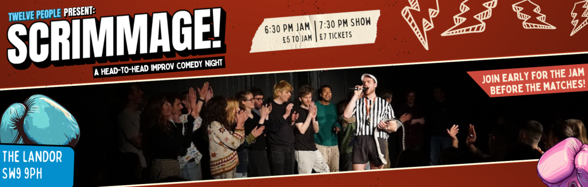 Twelve People Present... SCRIMMAGE! Head-to-Head Improv