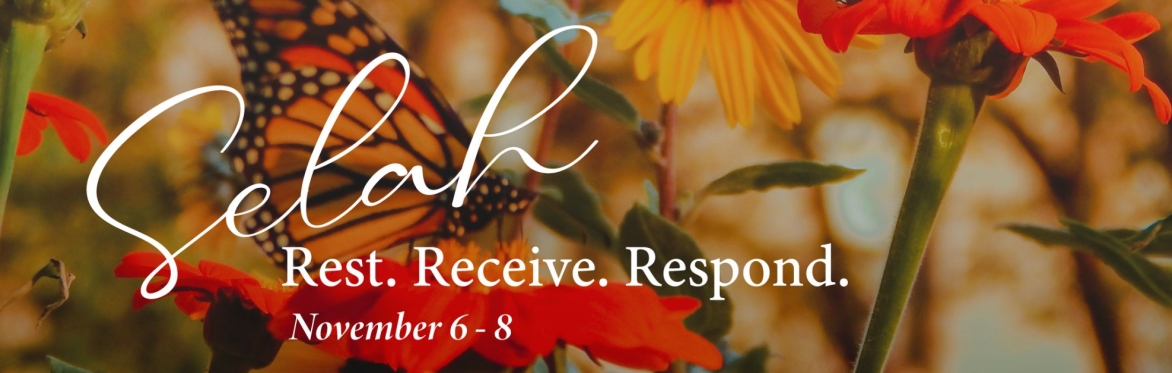 Selah: Rest, Receive, and respond Image of butterfly. November 6 - 8.