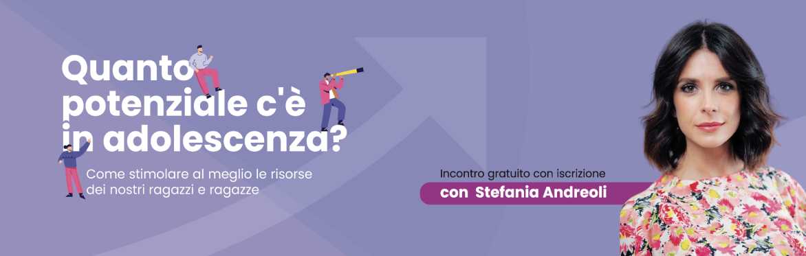 Quanto potenziale c’è in adolescenza? Come stimolare al meglio le risorse dei nostri ragazzi e ragazze