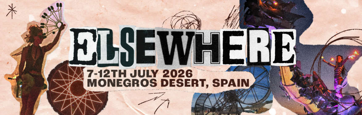 Scrapbook-style desert burn event header image reading “Elsewhere, 7–12th July 2026, Monegros Desert, Spain,” with collage images of performers, art installations, and grainy dusty textures.