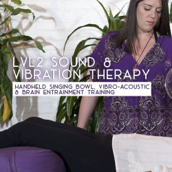 Lvl 2 Sound & Vibration Therapy: Handheld Singing Bowl, Vibro-Acoustic & Brain Entrainment Training