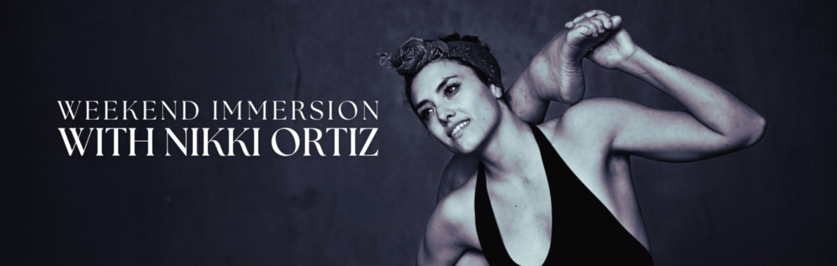 Weekend Immersion with Nikki Ortiz (individual and full weekend tickets available)