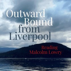 Outward Bound from Liverpool: Reading Malcolm Lowry