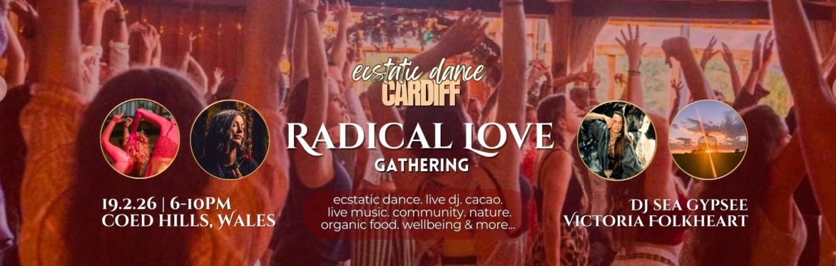 ECSTATIC DANCE CARDIFF 🌹💎 RADICAL LOVE GATHERING 💎🌹 w/ DJ SEA GYPSEE & VICTORIA FOLKHEART