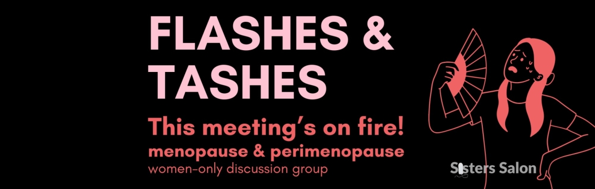 Flashes & tashes: Menopause & perimenopause