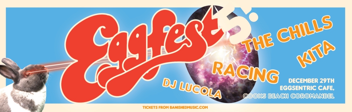Eggfest! With The Chills, Racing, Kita & DJ Lucola